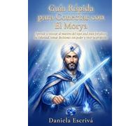 Guía Rápida para conectar con El Morya: Aprende a invocar al maestro del rayo azul para fortalecer tu voluntad, tomar decisiones con poder y vivir tu propósito de vida