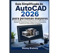 Guía Simplificada de AutoCAD 2026 para personas mayores: Instrucciones paso a paso y Tutoriales Fáciles de Usar para Dominar el Modelado 3D, el Diseño ... Problemas para Todos los Niveles de Habilidad