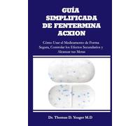GUÍA SIMPLIFICADA DE FENTERMINA ACXION: Cómo Usar el Medicamento de Forma Segura, Controlar los Efectos Secundarios y Alcanzar tus Metas