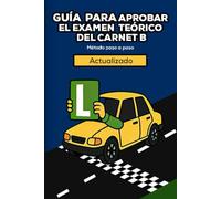 GUÍA TEÓRICA VISUAL DEL PERMISO B: Actualizado I Método claro paso a paso y bonus exclusivo.