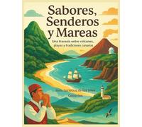 Guía Turística de las Islas Canarias entre Volcanes, Playas y Tradiciones: Explora Tenerife, Gran Canaria, Lanzarote, Fuerteventura, La Palma, La ... y tips para viajar por las Islas Canarias