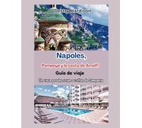 Guía turística de Nápoles, Pompeya y la Costa Amalfitana: Un viaje por las joyas ocultas de Campania