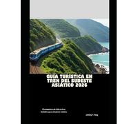 Guía turística en tren del Sudeste Asiático 2026: El compañero de viaje en tren definitivo para el Sudeste Asiático