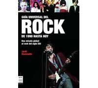Guia universal del rock / The Universal Guide of Rock: De 1990 Hasta Hoy/ From 1990 Until Today