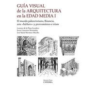 Guía visual de la arquitectura en la Edad Media I: El mundo paleocristiano, Bizancio, arte "bárbaro" y prerrománico e islam