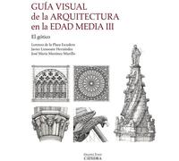 Guía visual de la arquitectura en la Edad Media III. El gótico - Lorenzo de la Plaza Escudero - Ediciones Cátedra - ebook (ePub) - Livre