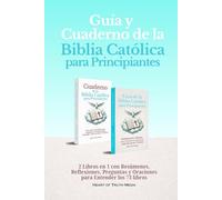Guía y Cuaderno de la Biblia Católica para Principiantes: 2 Libros en 1 con Resúmenes, Reflexiones, Preguntas y Oraciones para Entender los 73 libros