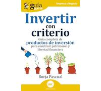 GuíaBurros: Invertir con criterio: Guía completa de productos de inversión para construir patrimonio y libertad financiera