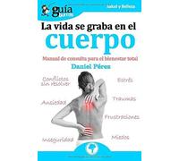 Guíaburros La Vida Se Graba En El Cuerpo: Manual De Consulta Para El Bienestar Total