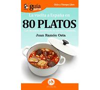GuíaBurros La vuelta a España en 80 platos: Las mejores recetas de la cocina española