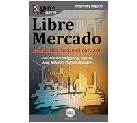 Guíaburros Libre Mercado: Economía Desde El Corazón