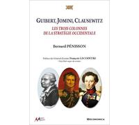 Guibert, Jomini, Clausewitz : Les Trois Colonnes De La Stratégie Occidentale