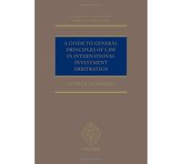 A Guide to General Principles of Law in International Investment Arbitration