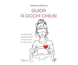 Guida a occhi chiusi. A volte bisogna sbagliare strada per capire dove si vuole andare