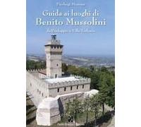 Guida Ai Luoghi Di Benito Mussolini. Da Predappio A Villa Torlonia