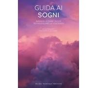Guida Ai Sogni. Imparare A Usare I Sogni Per Risvegliare La Coscienza