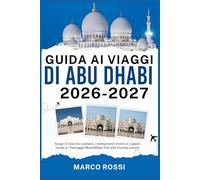 GUIDA AI VIAGGI DI ABU DHABI 2026-2027: Scopri il fascino costiero, i monumenti storici e i sapori locali e i Paesaggi Mozzafiato fino alla Cucina Locale