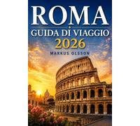 Guida ai viaggi di Roma 2026: La guida definitiva per esplorare la città eterna