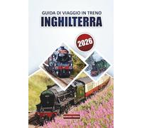 Guida ai viaggi ferroviari in Inghilterra 2026: Consigli essenziali per esplorare rotte panoramiche, destinazioni imperdibili, itinerari e consigli ... di viaggio in treno attraverso il Regno Unito