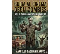 Guida al cinema degli zombies - Vol. 1: Dagli anni '30 agli anni '70