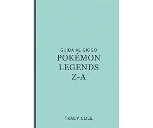 GUIDA AL GIOCO POKÉMON LEGENDS Z-A: Il tuo percorso verso la maestria nella regione di Kalos e battaglie leggendarie