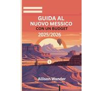 GUIDA AL NUOVO MESSICO CON UN BUDGET 2025/2026: Esplora la terra dell'incanto con avventure convenienti e consigli intelligenti da esperti senza spendere una fortuna