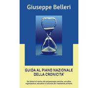 GUIDA AL PIANO NAZIONALE DELLA CRONICITA’: Dai fattori di rischio alle polipatologie croniche, una sfida organizzativa, educativa e culturale per l’assistenza primaria