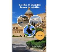 Guida al viaggio lento in Sicilia 2026: Gioielli nascosti, villaggi costieri, cibo locale e itinerari rilassati di 7-10 giorni per un'esperienza autentica sull'isola italiana