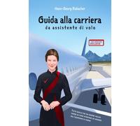 Guida Alla Carriera Da Assistente Di Volo: Tutto Quello Che Hai Sempre Voluto Sapere Su Come Diventare Un Membro Dell'equipaggio Di Cabina