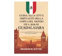 GUIDA ALLA CITTÀ OSPITANTE DELLA COPPA DEL MONDO FIFA 2026 DI GUADALAJARA: La tua guida esclusiva a partite, cibo e cultura in Messico.