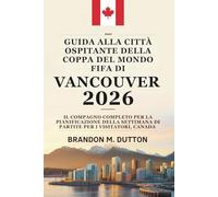 GUIDA ALLA CITTÀ OSPITANTE DELLA COPPA DEL MONDO FIFA DI VANCOUVER 2026: Il compagno completo per la pianificazione della settimana di partite per i visitatori, Canada