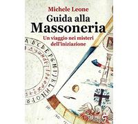 Guida alla massoneria. Un viaggio nei misteri dell'iniziazione