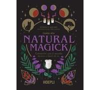Guida Alla Natural Magick. Connettiti Con Il Mondo Che È Dentro E Fuori Di Te