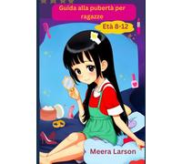 Guida Alla Pubertà Per Ragazze Età 8-12: Cura Di Sé E Igiene: Prendersi Cura Del Proprio Corpo