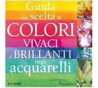 Guida alla scelta di colori vivaci e brillanti negli acquarelli