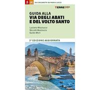 Guida alla Via degli Abati e del Volto Santo. 350 chilometri da Pavia a Lucca