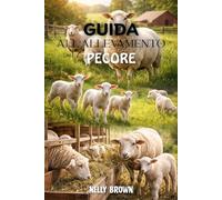 Guida All'allevamento Ovino: Un sistema passo dopo passo per iniziare, coltivare e trarre profitto dall'allevamento di pecore
