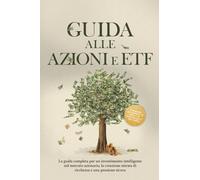 Guida alle Azioni e ETF: La guida completa per un investimento intelligente nel mercato azionario, la creazione mirata di ricchezza e una pensione sicura - Comprende un quaderno di lavoro e le istruzi