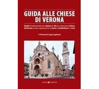 Guida Alle Chiese Di Verona. Guida Fondamentale Per Visitare Le 30 Più Interessanti Chiese Di Verona E Poter Apprezzarne La Storia, L'architettura E L'arte