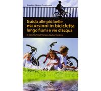 Guida alle più belle escursioni in bicicletta lungo fiumi e vie d'acqua in Veneto, Friuli Venezia Giulia, Trentino Alto Adige