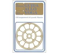 Guida Allo Yoga. Gli Insegnamenti Del Grande Maestro