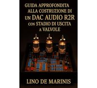 Guida Approfondita alla Costruzione di un DAC Audio R2R con Stadio di Uscita a Valvole: Esistono diverse architetture per realizzare un DAC. Una delle ... dagli audiofili è la topologia R2R.