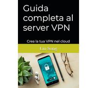 Guida completa al server VPN: Crea la tua VPN nel cloud