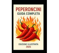 Guida completa del peperoncino: la vita inizia dove comincia il piccante