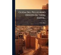 Guida Del Pellegrino Divoto In Terra Santa...