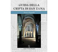 Guida della cripta di San Zama. Storia e leggenda. Ediz. italiana e inglese