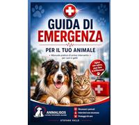 Guida d'emergenza per il tuo animale: Manuale pratico di primo intervento per animali domestici