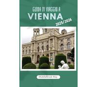 GUIDA DI A VIAGGIO VIENNA 2025/2026: Scopri la pura magia dell'Austria con mappe, consigli di budget, segreti locali per principianti, famiglie e singoli