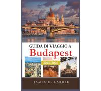 Guida di viaggio a Budapest 2025-2026: Esplora esperienze indimenticabili, attrazioni principali e consigli da esperti per scoprire il cuore dell’Ungheria con itinerari dettagliati e ristoranti locali