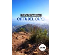 GUIDA DI VIAGGIO A CITTÀ DEL CAPO 2025: Tutto quello che devi sapere per un'avventura indimenticabile a Città del Capo